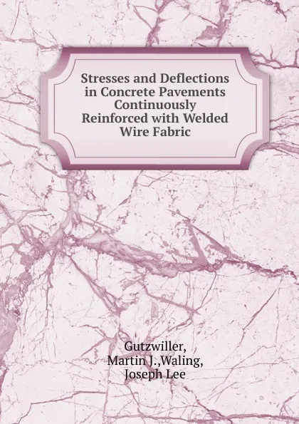 Обложка книги Stresses and Deflections in Concrete Pavements Continuously Reinforced, Martin J. Gutzwiller