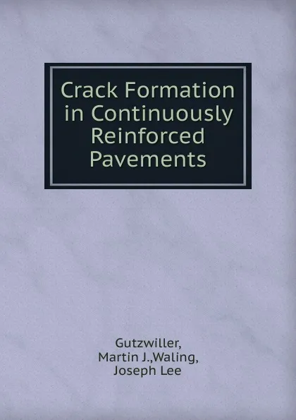 Обложка книги Crack Formation in Continuously Reinforced Pavements, Martin J. Gutzwiller