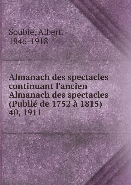 Обложка книги Almanach des spectacles. Annee 1911, Albert Soubies