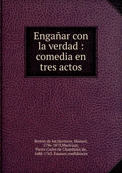 Обложка книги Enganar con la verdad, Manuel Bretón de los Herreros