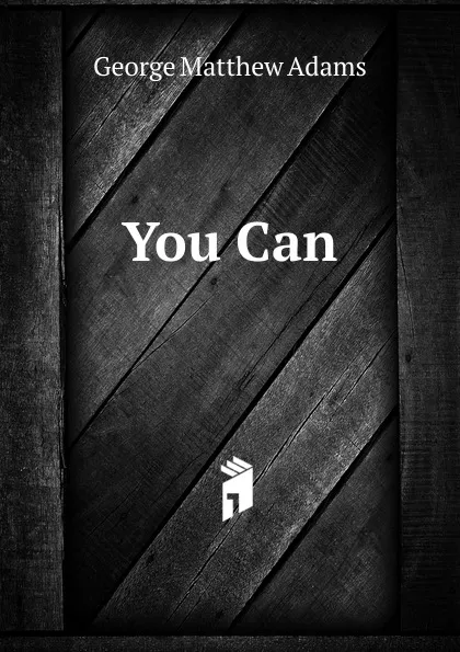 Обложка книги You Can., George Matthew Adams