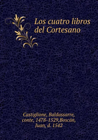 Обложка книги Los cuatro libros del Cortesano, Baldassarre Castiglione