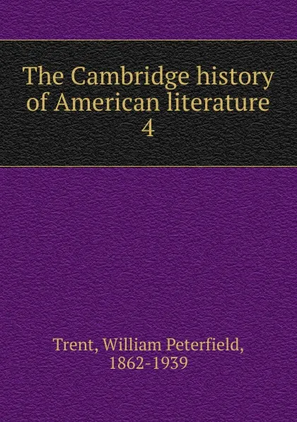 Обложка книги The Cambridge history of American literature, William Peterfield Trent