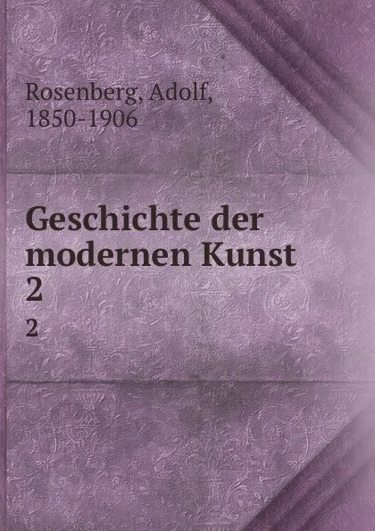 Обложка книги Geschichte der modernen Kunst. Band 2, Adolf Rosenberg