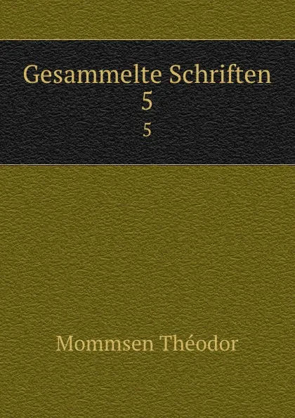 Обложка книги Gesammelte Schriften, Théodor Mommsen