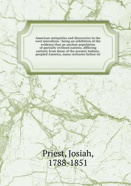 Обложка книги American antiquities and discoveries in the west microform, Josiah Priest