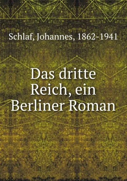 Обложка книги Das dritte Reich, ein Berliner Roman, Johannes Schlaf