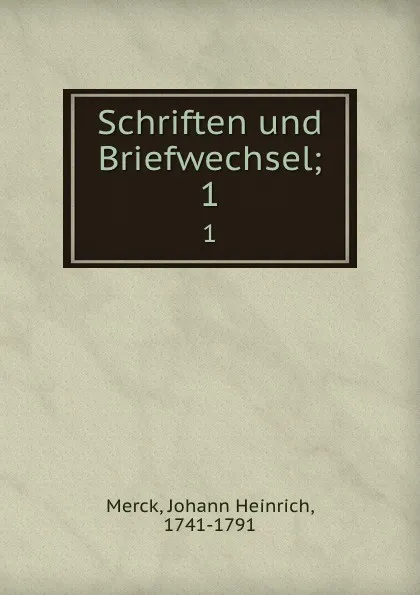 Обложка книги Schriften und Briefwechsel, Johann Heinrich Merck