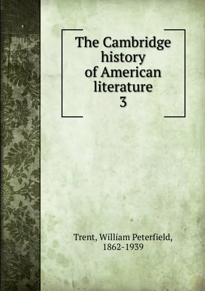 Обложка книги The Cambridge history of American literature, William Peterfield Trent