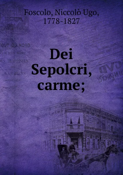 Обложка книги Dei sepolcri carme, Niccolò Ugo Foscolo