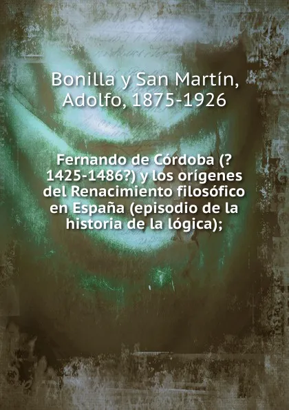 Обложка книги Fernando de Cordoba y los origenes del Renacimiento filosofico en Espana, Adolfo Bonilla y San Martín