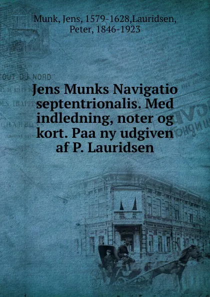 Обложка книги Navigatio septentrionalis, Jens Munk, Peter Lauridsen