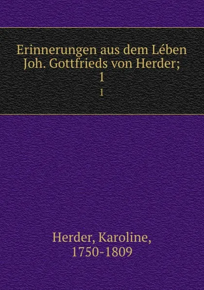 Обложка книги Erinnerungen aus dem Leben Joh. Gottfrieds von Herder, Karoline Herder