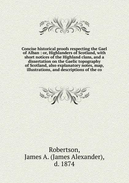 Обложка книги Concise historical proofs respecting the Gael of Alban, James Alexander Robertson