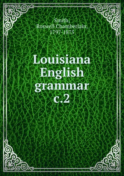 Обложка книги Louisiana English grammar, Roswell Chamberlain Smith