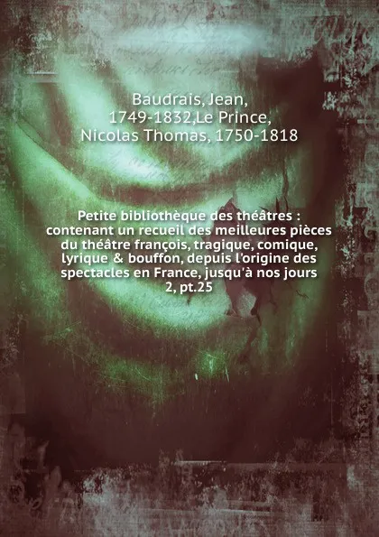 Обложка книги Petite bibliotheque des theatres. Tome 25, Jean Baudrais