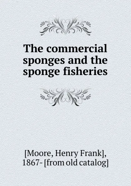 Обложка книги The commercial sponges and the sponge fisheries. Volume 28. 1908, Henry Frank Moore