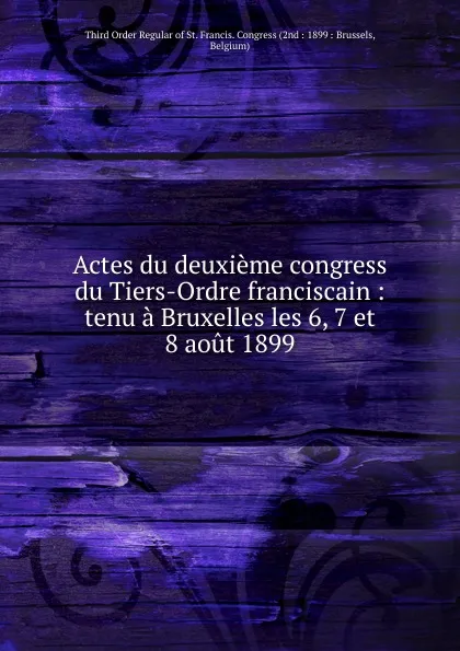 Обложка книги Actes du deuxieme congress du Tiers-Ordre, Third Order Regular of St. Francis