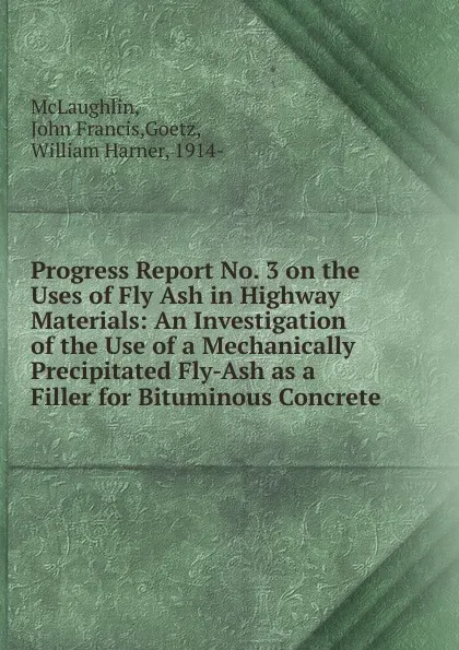 Обложка книги Progress Report No. 3 on the Uses of Fly Ash in Highway Materials, John Francis McLaughlin