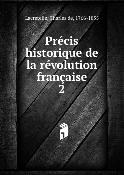 Обложка книги Precis historique de la revolution francaise. livre 3, Charles de Lacretelle