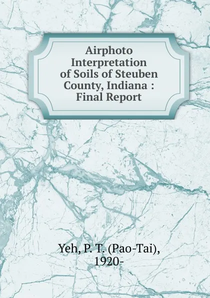 Обложка книги Airphoto Interpretation of Soils of Steuben County, Indiana, Pao-Tai Yeh