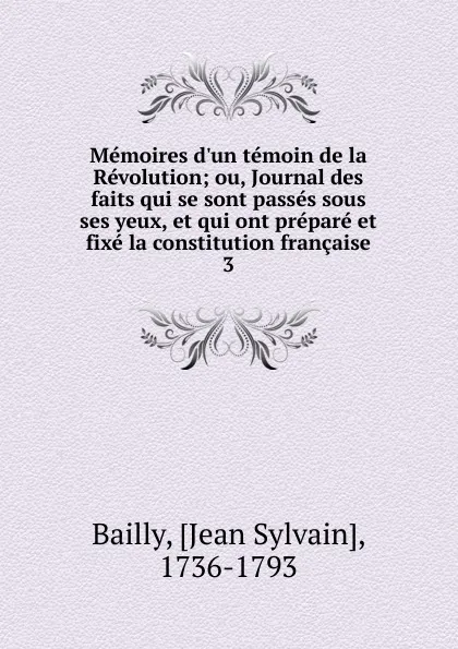 Обложка книги Memoires d.un temoin de la Revolution. Tome 3, Jean Sylvain Bailly