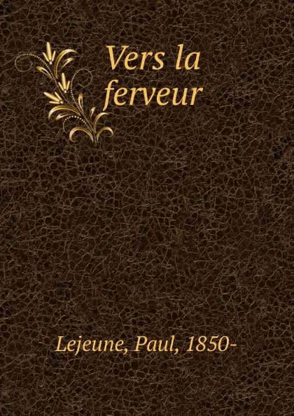 Обложка книги Vers la ferveur. Mille 5, Paul Lejeune