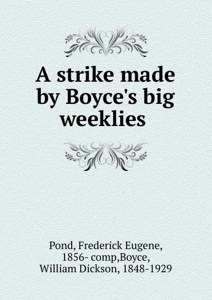 Обложка книги A strike made by Boyce.s big weeklies, Frederick Eugene Pond