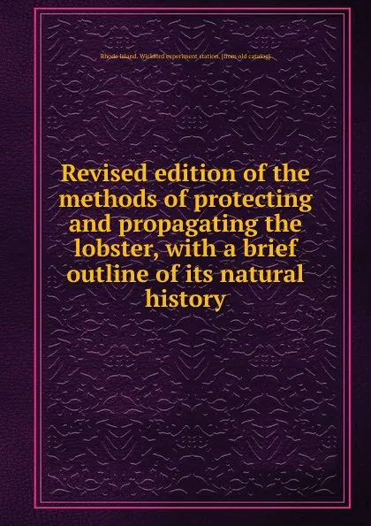 Обложка книги Revised edition of the methods of protecting and propagating the lobster, Earnest W. Barnes