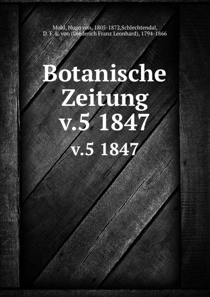 Обложка книги Botanische Zeitung, Hugo von Mohl, D. F. L. von Schlechtendal