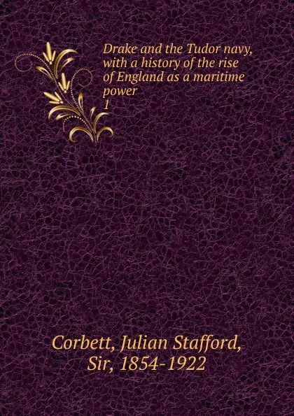 Обложка книги Drake and the Tudor navy. Volume 1, Corbett Julian Stafford