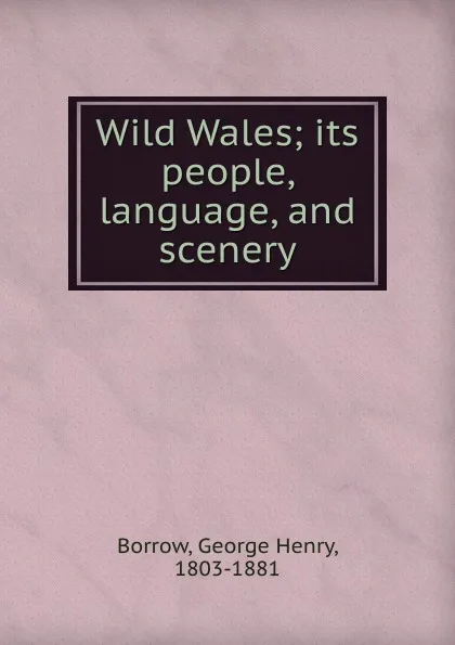 Обложка книги Wild Wales, George Henry Borrow