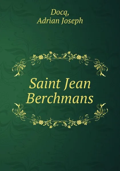 Обложка книги Saint Jean Berchmans, Adrian Joseph Docq