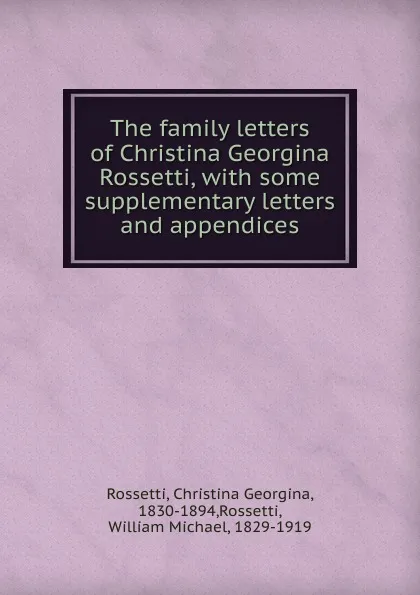 Обложка книги The family letters, Christina Georgina Rossetti, W.M.Rossetti