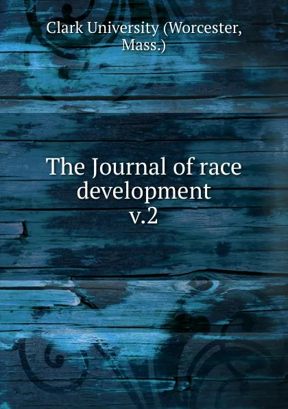 Обложка книги The Journal of Race Development. Volume 2, George H. Blakeslee, G. Stanley Hall