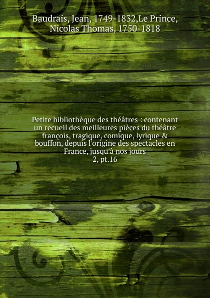 Обложка книги Petite bibliotheque des theatres. Tome 16, Jean Baudrais
