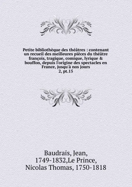 Обложка книги Petite bibliotheque des theatres. Tome 15, Jean Baudrais