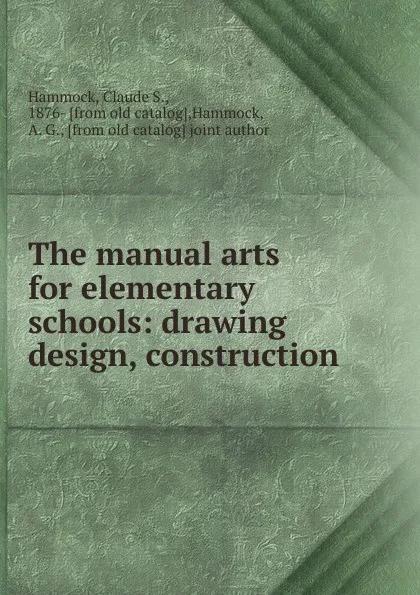 Обложка книги The manual arts for elementary schools, Claude S. Hammock, A. G. Hammock