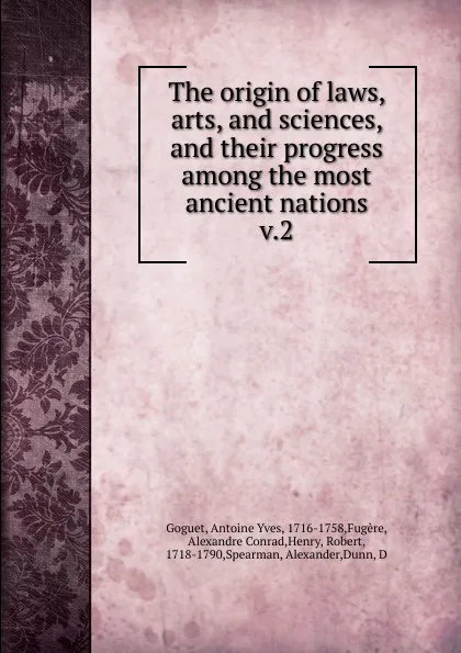 Обложка книги The origin of laws, arts and sciences and their progress among the most ancient nations. Volume 2, Antoine Yves Goguet