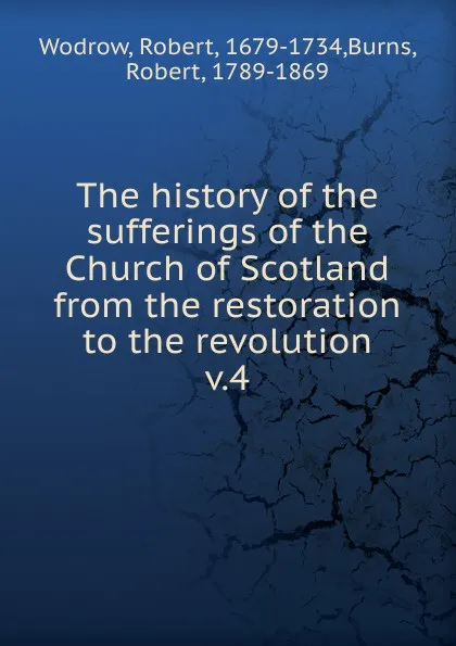 Обложка книги The history of the sufferings of the Church of Scotland from the restoration to the revolution, Robert Wodrow