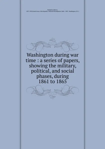 Обложка книги Washington during war time, Marcus Benjamin