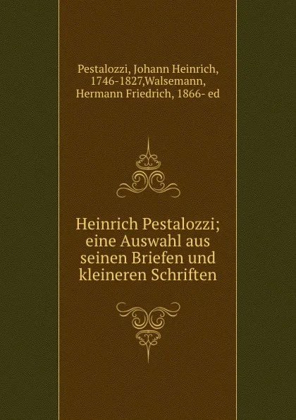 Обложка книги Heinrich Pestalozzi, Johann Heinrich Pestalozzi