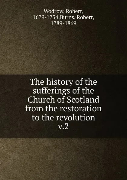 Обложка книги The history of the sufferings of the Church of Scotland from the restoration to the revolution, Robert Wodrow