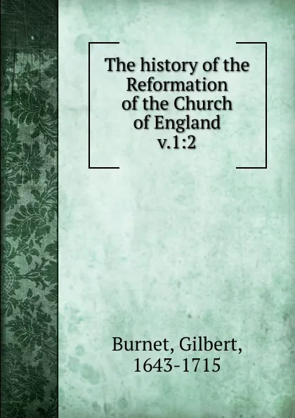 Обложка книги The history of the Reformation of the Church of England. Volume 1. Part 2, Burnet Gilbert