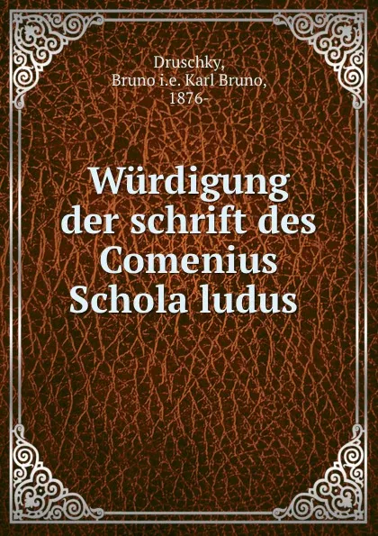 Обложка книги Wurdigung der schrift des Comenius Schola ludus, Karl Bruno Druschky