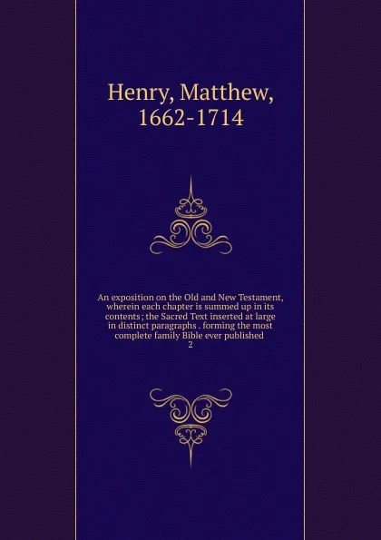 Обложка книги An exposition on the Old and New Testament, wherein each chapter is summed up in its contents, Matthew Henry