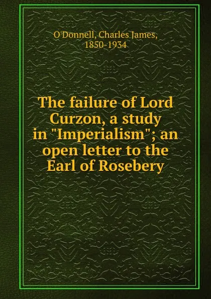 Обложка книги The failure of Lord Curzon, Charles James O'Donnell