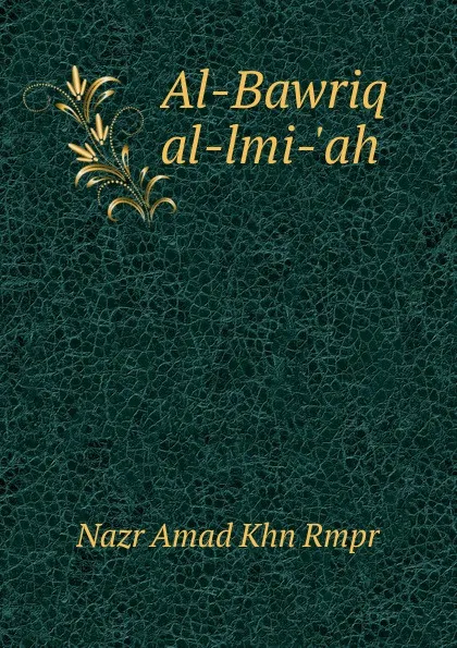 Обложка книги Al-Bawriq al-lmi-.ah, Nazr Amad Khn Rmpr