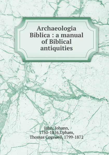 Обложка книги Archaeologia Biblica, Johann Jahn, T.C. Upham