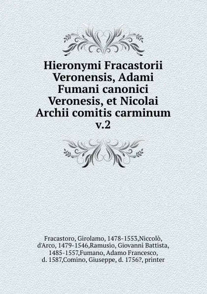 Обложка книги Adami Fumani canonici Veronesis et Nicolai Archii comitis carminum. Tomus 2, Jerome Fracastor